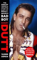 Sanjay Dutt: The Crazy Untold Story of Bollywood?s Bad Boy