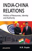 India-China Relations: Politics of Resources, Identity and Authority