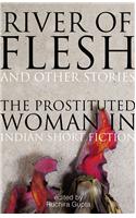 River of Flesh and Other Stories : The Prostituted Woman in Indian Short Fiction
