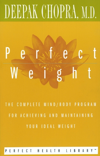 Perfect Weight: The Complete Mind/Body Program for Achieving and Maintaining Your Ideal Weight(Perfect Health Library)