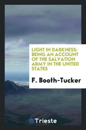 Light in Darkness: Being an Account of the Salvation Army in the United States