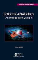 Soccer Analytics: An Introduction Using R (Chapman & Hall/CRC Data Science Series)