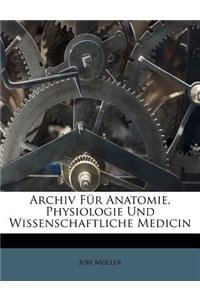 Archiv Für Anatomie, Physiologie Und Wissenschaftliche Medicin