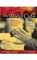 The World Cafe: Shaping Our Futures Through Conversations That Matter