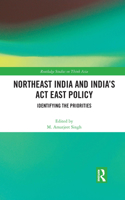 Northeast India and India's ACT East Policy