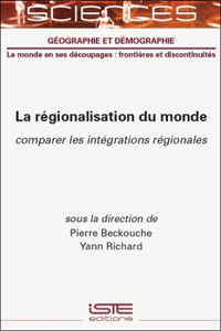 La Rã(c)Gionalisation Du Monde: Comparer Les Intã(c)Grations Rã(c)Gionales