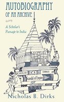 Autobiography Of An Archive : A Scholar’S Passage To India