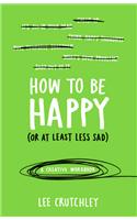 How to Be Happy (or at least less sad)