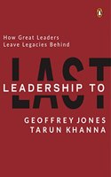 Leadership to Last: How Great Leaders Leave Legacies Behind