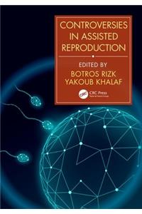 Controversies in Assisted Reproduction