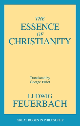 The Essence of Christianity: (Great Books in Philosophy)