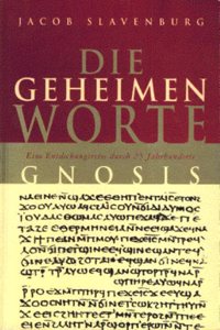 Die geheimen Worte: Eine Entdeckungsreise durch 25 Jahrhunderte Gnosis