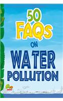 50 FAQs on Water Pollution: know all about water pollution and do your bit to limit it