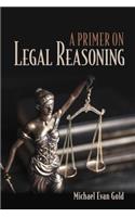 Primer on Legal Reasoning a Primer on Legal Reasoning