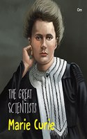 The Great Scientists- Marie Curie (Inspiring biography of the World's Brightest Scientific Minds)