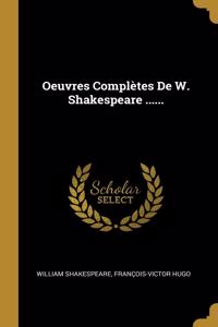 Oeuvres Complètes De W. Shakespeare ......