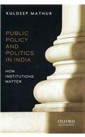 Public Policy and Politics in India How Institutions Matter