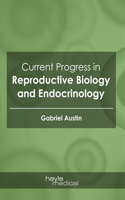 Current Progress in Reproductive Biology and Endocrinology
