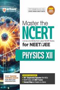 Arihant Master the NCERT for NEET/JEE Physics XII | Line by Line MCQs from Latest NCERT Books | With 2000+ Chapterwise-Topicwise Elite MCQs, NCERT Notes with NEET Tracker | For Exam Exam 2025-26