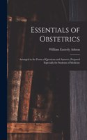 Essentials of Obstetrics; Arranged in the Form of Questions and Answers, Prepared Especially for Students of Medicine