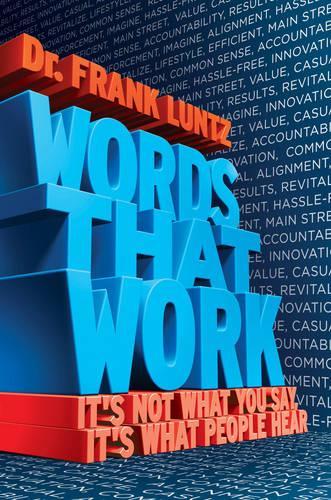 Words That Work: It's Not What You Say, It's What People Hear(English)