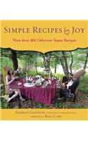 Simple Recipes for Joy: More Than 200 Delicious Vegan Recipes