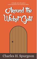 Around the Wicket Gate: A FRIENDLY TALK WITH SEEKERS CONCERNING FAITH IN THE LORD JESUS CHRIST.