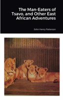 Man-Eaters of Tsavo, and Other East African Adventures