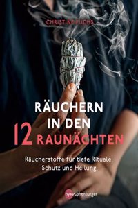 Rauchern in den 12 Raunachten: Raucherstoffe fur tiefe Rituale, Schutz und Heilung