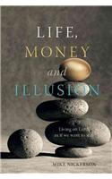 Life, Money and Illusion: Living on Earth as If We Want to Stay