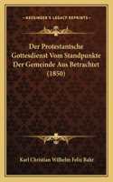 Protestantsche Gottesdienst Vom Standpunkte Der Gemeinde Aus Betrachtet (1850)