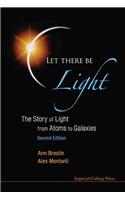 Let There Be Light: The Story of Light from Atoms to Galaxies (2nd Edition)