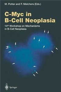 C-Myc in B-Cell Neoplasia: 14th Workshop on Mechanisms in B-Cell Neoplasia(224 Current Topics in Microbiology and Immunology)