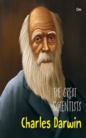 The Great Scientists- Charles Darwin (Inspiring biography of the World's Brightest Scientific Minds)