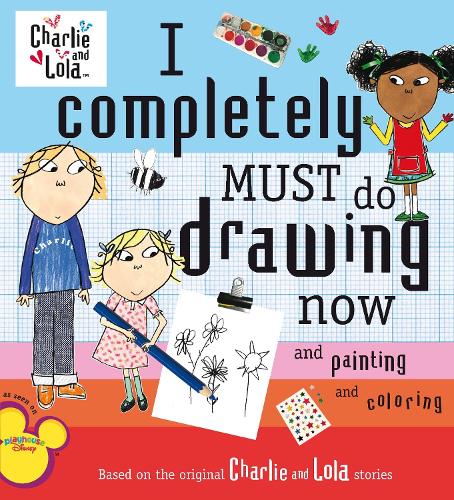 I Completely Must Do Drawing Now and Painting and Coloring: (Charlie and Lola)