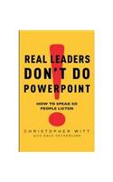 Real Leaders Don't Do Powerpoint