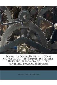 Poésie: Le Soleil De Minuit, Soirs Moroses, Contes Épiques, Intermède, Hespérus, Philoméla, Sonnets, Pantéleïa, Pagode, Sérénades(French)