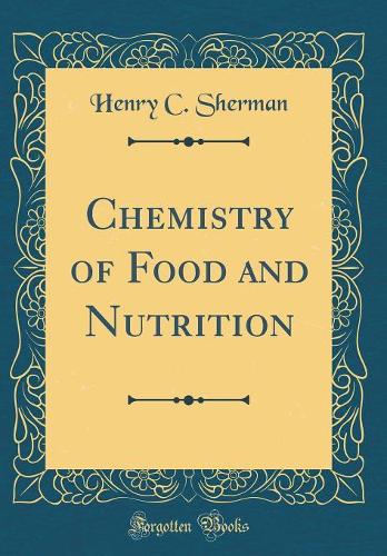 Chemistry of Food and Nutrition (Classic Reprint)