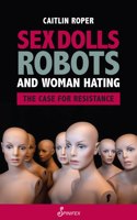 Sex Dolls, Robots and Woman Hating