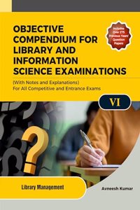 OBJECTIVE COMPENDIUM FOR LIBRARY AND INFORMATION SCIENCE EXAMINATIONS (With Notes and Explanations) For All Competitive and Entrance Exams UNIT-VI LIBRARY MANAGEMENT