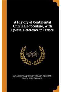 A History of Continental Criminal Procedure, With Special Reference to France
