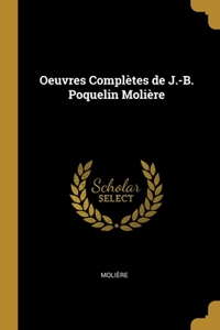 Oeuvres Complètes de J.-B. Poquelin Molière