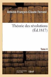 Théorie Des Révolutions. Tome 4