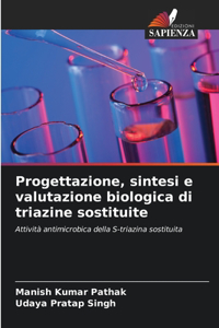 Progettazione, sintesi e valutazione biologica di triazine sostituite