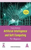 Practice Workbook: Artificial Intelligence and Soft Computing for Beginners