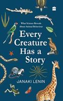 Every Creature Has a Story: What Science Reveals about Animal Behaviour