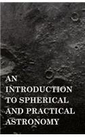 Introduction to Spherical and Practical Astronomy