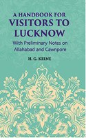 Hand Book for Visitors to Lucknow