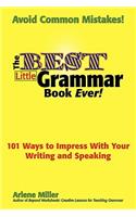 Best Little Grammar Book Ever! 101 Ways to Impress with Your Writing and Speaking