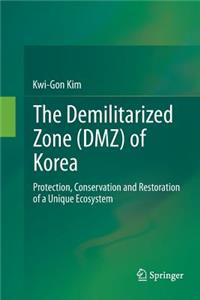 The Demilitarized Zone (DMZ) of Korea: Protection, Conservation and Restoration of a Unique Ecosystem(English)